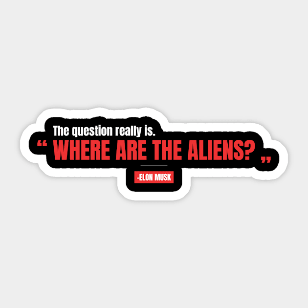 "Where are the aliens?" -Elon Musk Sticker by DanielVind